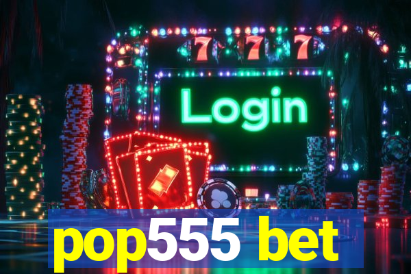 pop555 bet